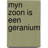 Myn zoon is een geranium by Lydia Verbeeck