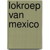 Lokroep van mexico door Zoon