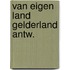 Van eigen land gelderland antw.