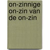On-zinnige on-zin van de on-zin door Eyckmans