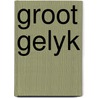 Groot gelyk by Unknown