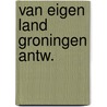 Van eigen land groningen antw. door Bruin