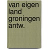 Van eigen land groningen antw. by Bruin