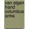 Van eigen hand columbus antw. by Bruin