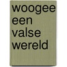 Woogee een valse wereld by Benn