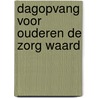 Dagopvang voor ouderen de zorg waard by Boerma