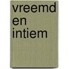 Vreemd en intiem by F. Maas