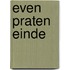 Even praten einde