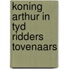 Koning arthur in tyd ridders tovenaars by Roubaud
