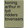 Koning arthur in tyd ridders tovenaars door Roubaud