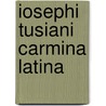 Iosephi tusiani carmina latina door Theodorus(Sint)