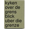 Kyken over de grens blick uber die grenze door Onbekend