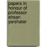 Papers in honour of professor ehsan yarshater door Ehsan Yarshater
