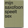 Mijn saxofoon speelt sex door D. Verschoor