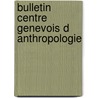 Bulletin centre genevois d anthropologie door Onbekend