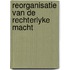 Reorganisatie van de rechterlyke macht