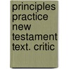 Principles practice new testament text. critic by Unknown