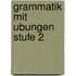 Grammatik mit ubungen stufe 2