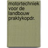 Motortechniek voor de landbouw praktykopdr. door Onbekend