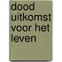 Dood uitkomst voor het leven
