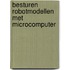 Besturen robotmodellen met microcomputer