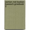 Werken met boeken basissch.groeiboek 2 door Beernink