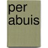 Per abuis