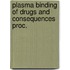 Plasma binding of drugs and consequences proc.