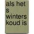 Als het s winters koud is