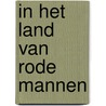 In het land van rode mannen door Henszen Veenland
