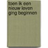 Toen ik een nieuw leven ging beginnen