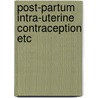 Post-partum intra-uterine contraception etc door Onbekend