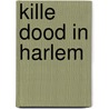 Kille dood in harlem by Chester Himes