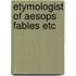 Etymologist of aesops fables etc