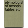 Etymologist of aesops fables etc by Sturtevant