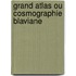 Grand atlas ou cosmographie blaviane