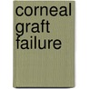 Corneal graft failure by Unknown