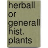 Herball or generall hist. plants door Gerard