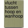 Vlucht tussen hoop en wanhoop door Fahrmann