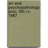 Art and psychopathology proc. 5th i.c. 1967 by Unknown