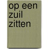 Op een zuil zitten by Henk Barnard