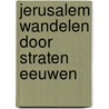 Jerusalem wandelen door straten eeuwen door Henning