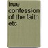 True confession of the faith etc