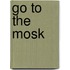 Go to the mosk