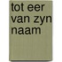 Tot eer van zyn naam