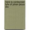 Here is conteyned lyfe of johan picus etc by Unknown