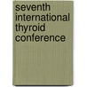 Seventh international thyroid conference door Onbekend