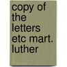 Copy of the letters etc mart. luther door Henry Viii