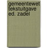 Gemeentewet tekstuitgave ed. zadel by Unknown