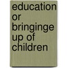 Education or bringinge up of children door Plutarch